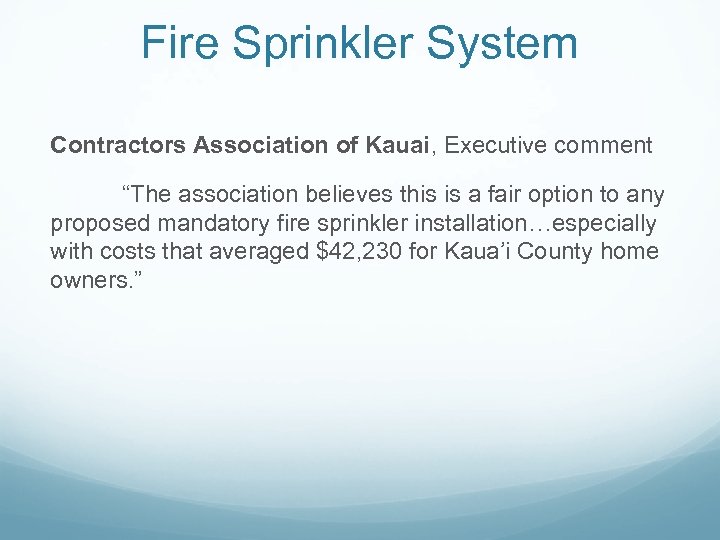 Fire Sprinkler System Contractors Association of Kauai, Executive comment “The association believes this is