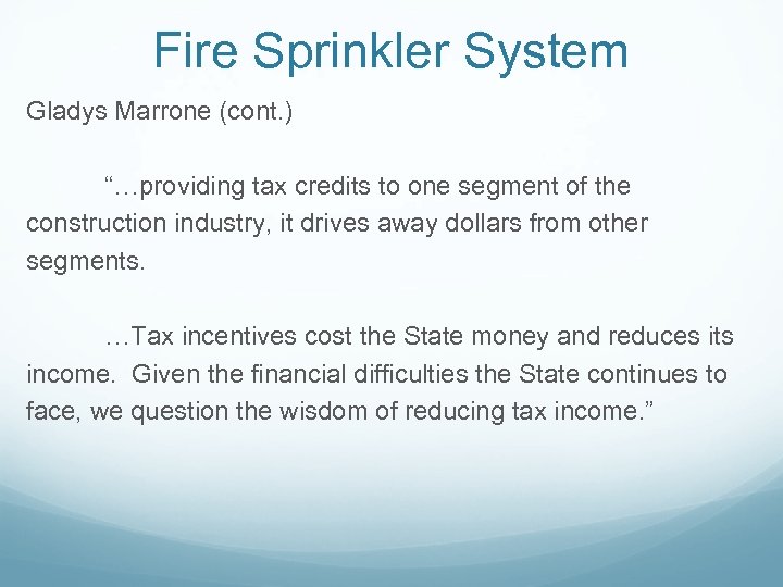 Fire Sprinkler System Gladys Marrone (cont. ) “…providing tax credits to one segment of