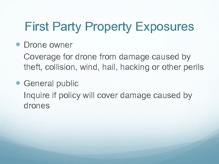 First Party Property Exposures Drone owner Coverage for drone from damage caused by theft,