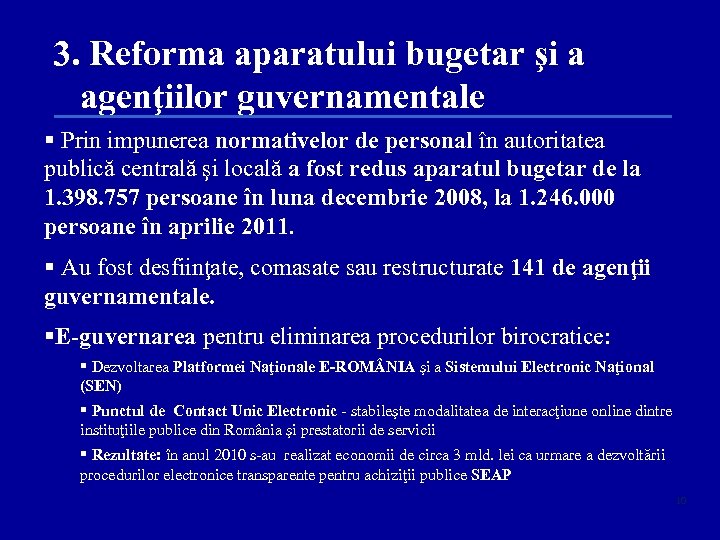 3. Reforma aparatului bugetar şi a agenţiilor guvernamentale § Prin impunerea normativelor de personal