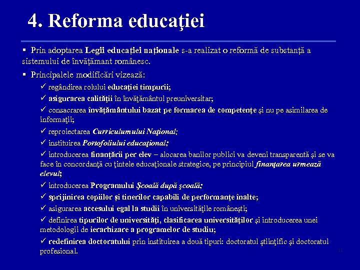 4. Reforma educaţiei § Prin adoptarea Legii educaţiei naţionale s-a realizat o reformă de