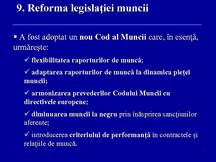 9. Reforma legislaţiei muncii § A fost adoptat un nou Cod al Muncii care,