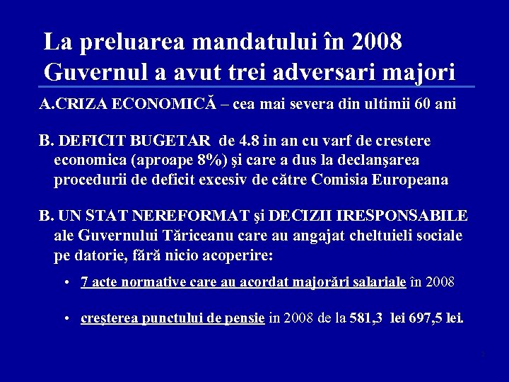 La preluarea mandatului în 2008 Guvernul a avut trei adversari majori A. CRIZA ECONOMICĂ