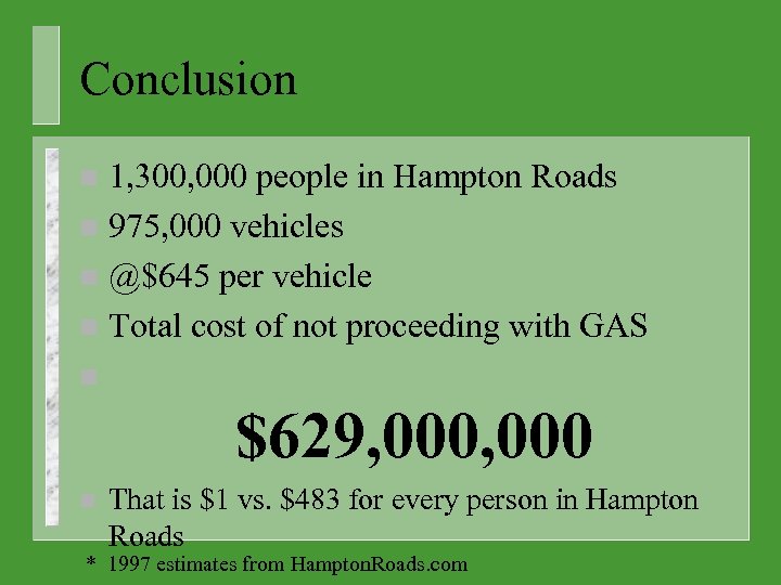 Conclusion 1, 300, 000 people in Hampton Roads n 975, 000 vehicles n @$645