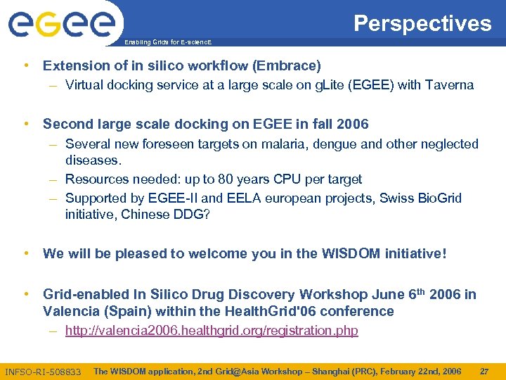Perspectives Enabling Grids for E-scienc. E • Extension of in silico workflow (Embrace) –