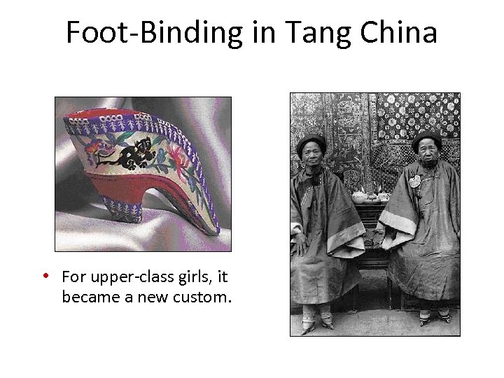 Foot-Binding in Tang China • For upper-class girls, it became a new custom. 