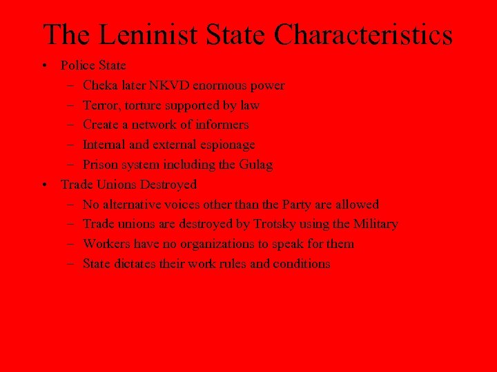 The Leninist State Characteristics • Police State – Cheka later NKVD enormous power –