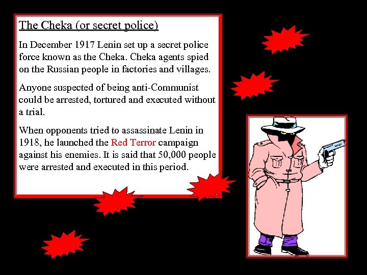 The Cheka (or secret police) In December 1917 Lenin set up a secret police