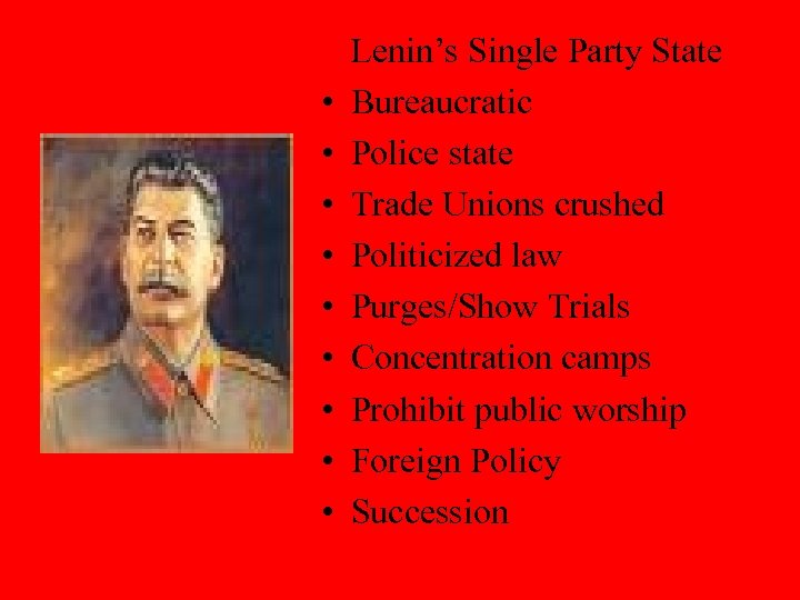  • • • Lenin’s Single Party State Bureaucratic Police state Trade Unions crushed