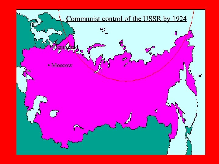 Communist control of the USSR by 1924 • Leningrad • Moscow 