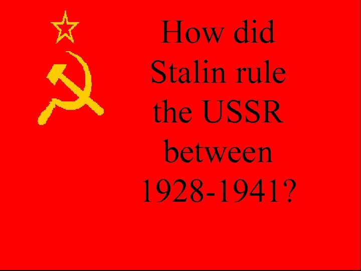 How did Stalin rule the USSR between 1928 -1941? 