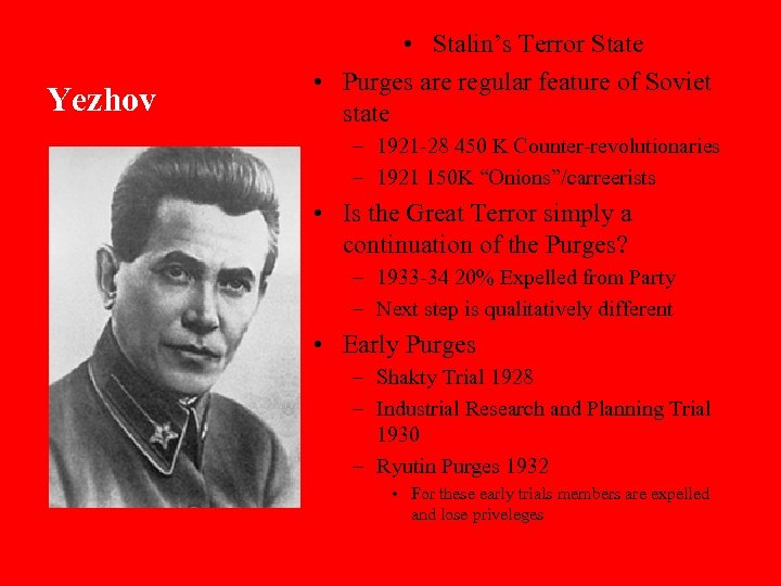 Yezhov • Stalin’s Terror State • Purges are regular feature of Soviet state –