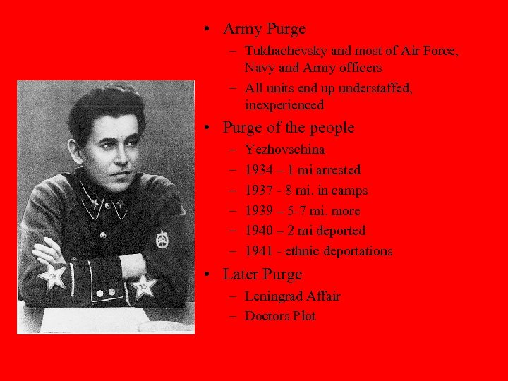  • Army Purge – Tukhachevsky and most of Air Force, Navy and Army