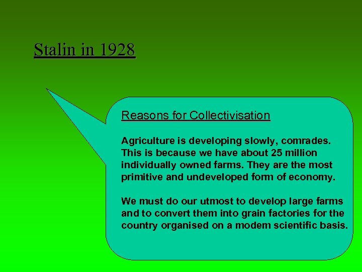 Stalin in 1928 Reasons for Collectivisation Agriculture is developing slowly, comrades. This is because