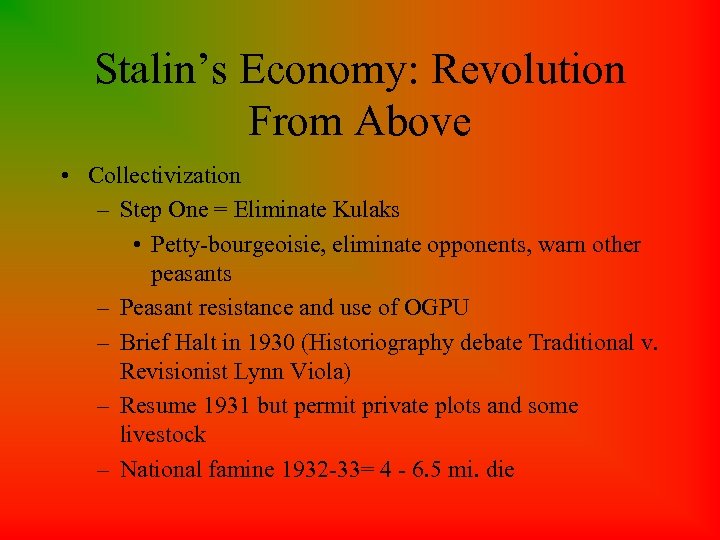 Stalin’s Economy: Revolution From Above • Collectivization – Step One = Eliminate Kulaks •