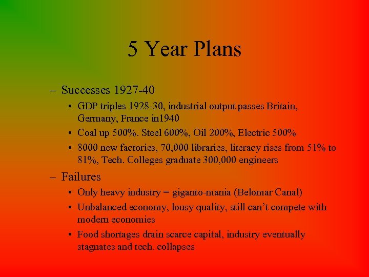 5 Year Plans – Successes 1927 -40 • GDP triples 1928 -30, industrial output