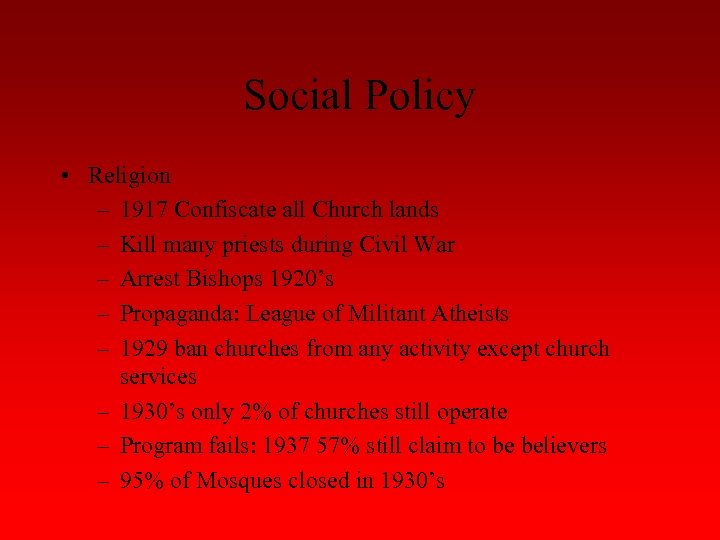 Social Policy • Religion – 1917 Confiscate all Church lands – Kill many priests
