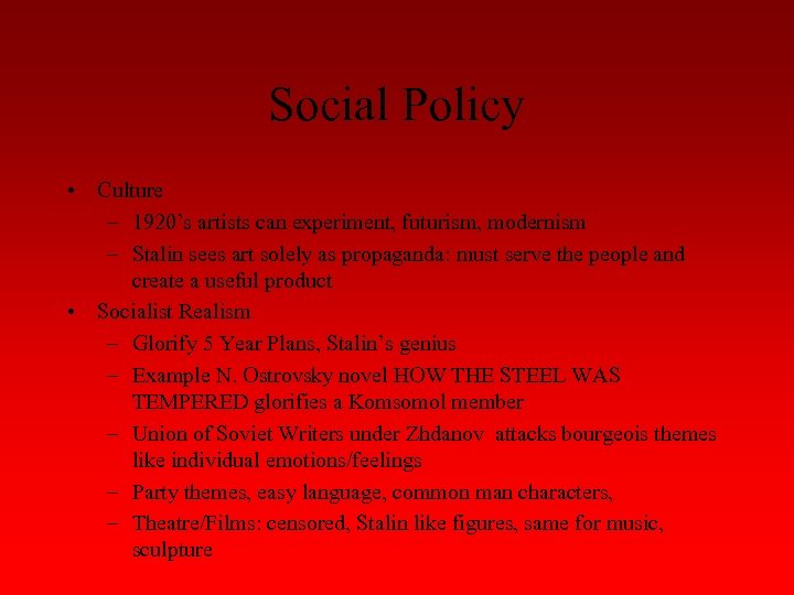 Social Policy • Culture – 1920’s artists can experiment, futurism, modernism – Stalin sees
