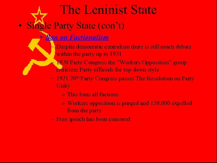 The Leninist State • Single Party State (con’t) • Ban on Factionalism – Despite