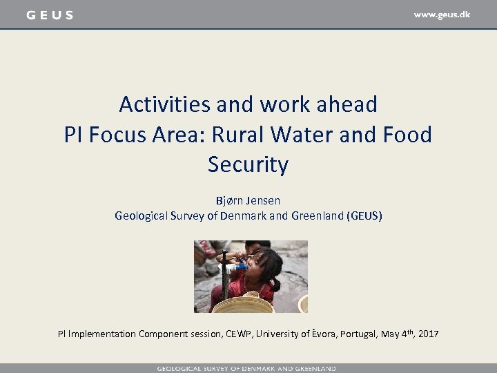 Activities and work ahead PI Focus Area: Rural Water and Food Security Bjørn Jensen