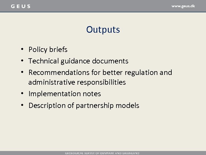 Outputs • Policy briefs • Technical guidance documents • Recommendations for better regulation and