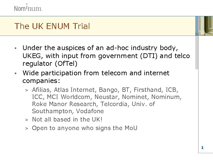 The UK ENUM Trial Under the auspices of an ad-hoc industry body, UKEG, with