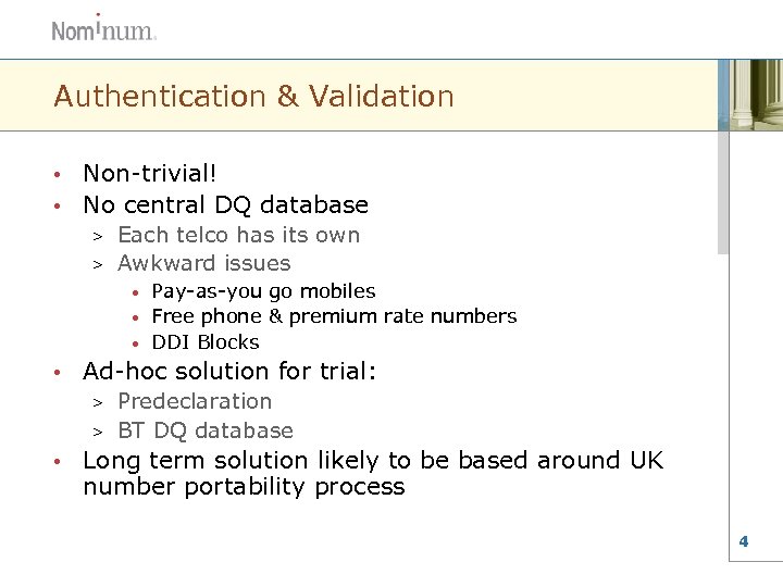 Authentication & Validation Non-trivial! • No central DQ database • Each telco has its