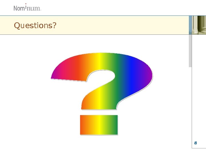 Questions? 8 