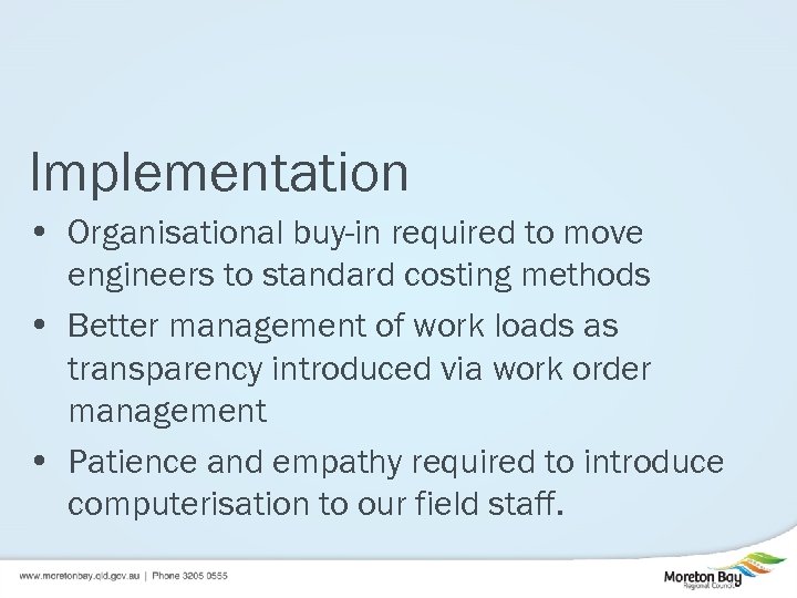 Implementation • Organisational buy-in required to move engineers to standard costing methods • Better