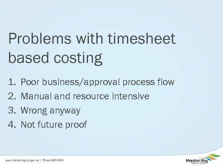 Problems with timesheet based costing 1. 2. 3. 4. Poor business/approval process flow Manual