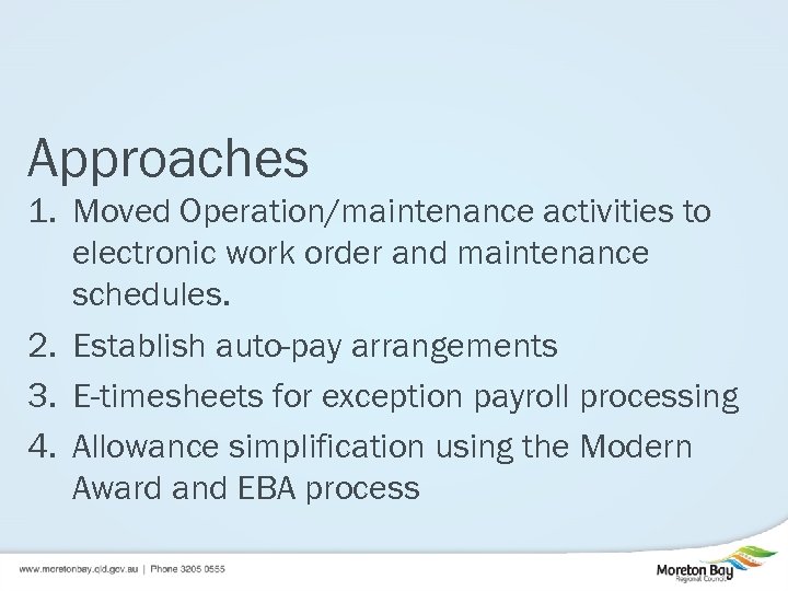 Approaches 1. Moved Operation/maintenance activities to electronic work order and maintenance schedules. 2. Establish