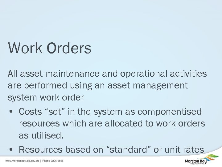 Work Orders All asset maintenance and operational activities are performed using an asset management