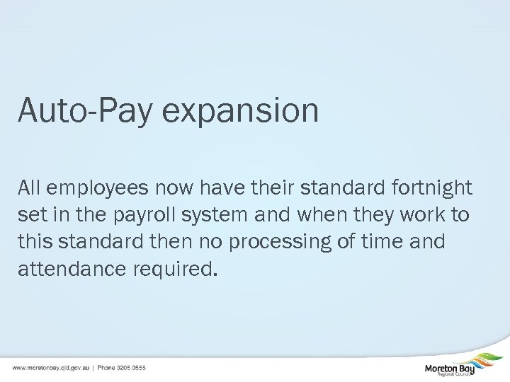 Auto-Pay expansion All employees now have their standard fortnight set in the payroll system