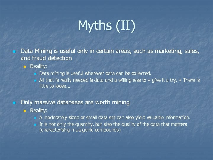 Myths (II) n Data Mining is useful only in certain areas, such as marketing,