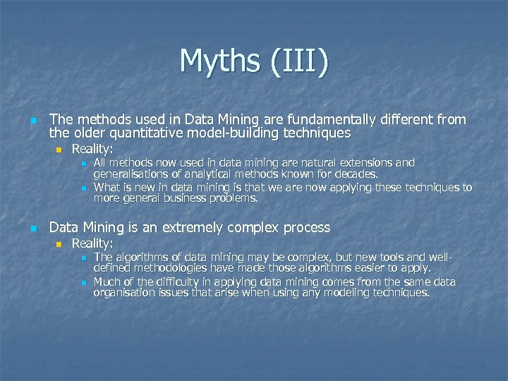 Myths (III) n The methods used in Data Mining are fundamentally different from the