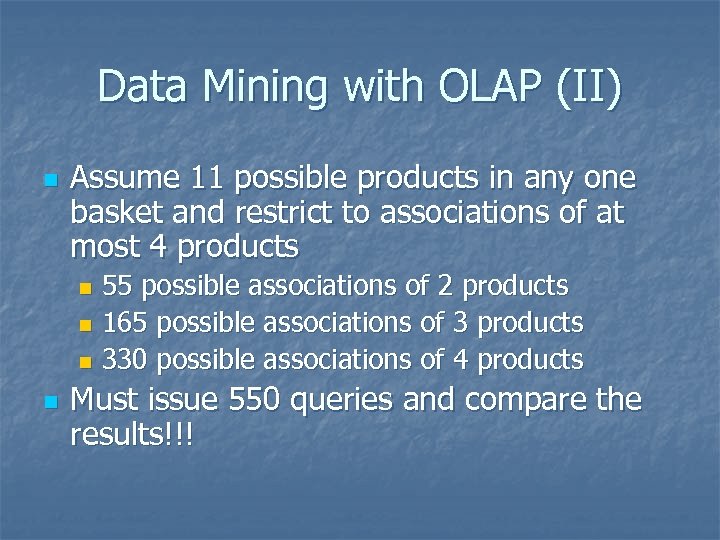 Data Mining with OLAP (II) n Assume 11 possible products in any one basket