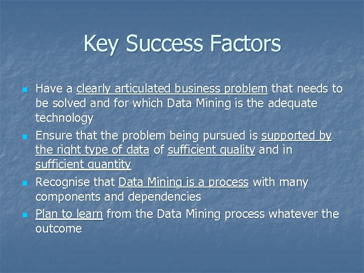 Key Success Factors n n Have a clearly articulated business problem that needs to