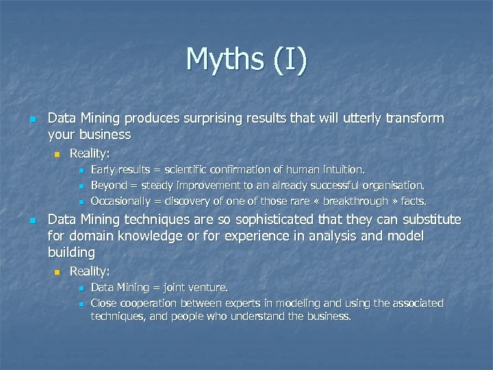 Myths (I) n Data Mining produces surprising results that will utterly transform your business
