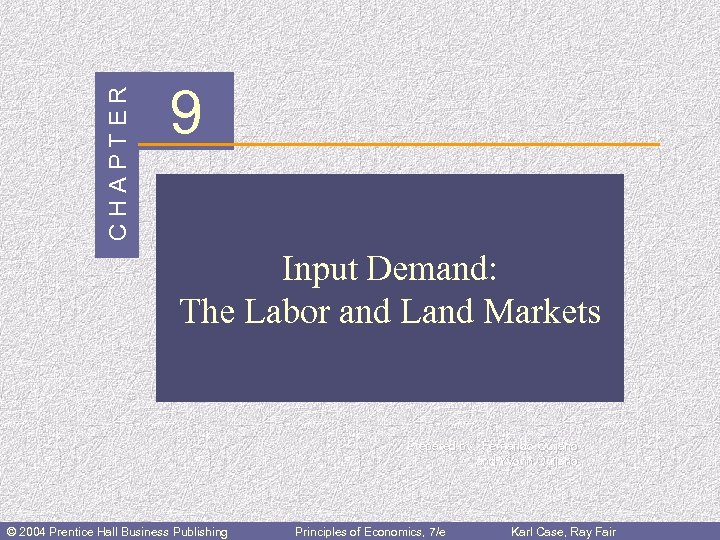 CHAPTER 9 Input Demand: The Labor and Land Markets Prepared by: Fernando Quijano and
