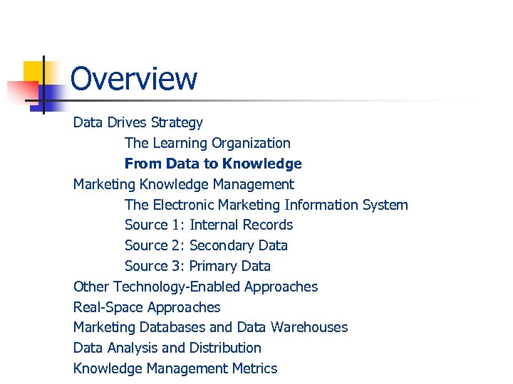 Overview Data Drives Strategy The Learning Organization From Data to Knowledge Marketing Knowledge Management