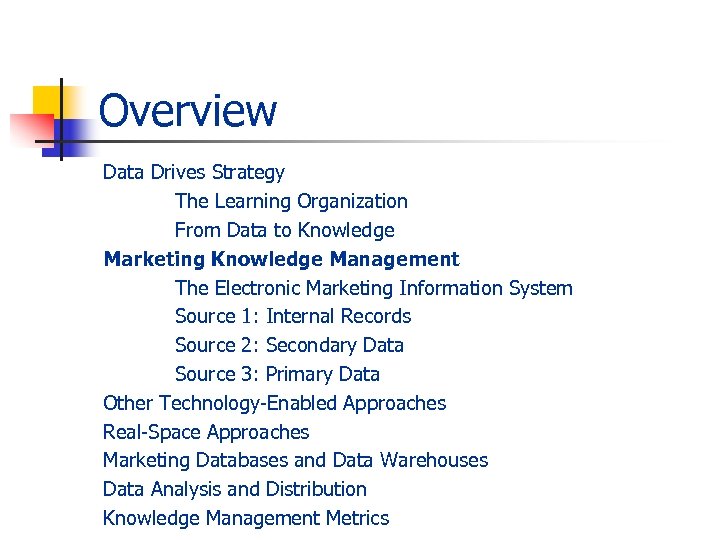 Overview Data Drives Strategy The Learning Organization From Data to Knowledge Marketing Knowledge Management