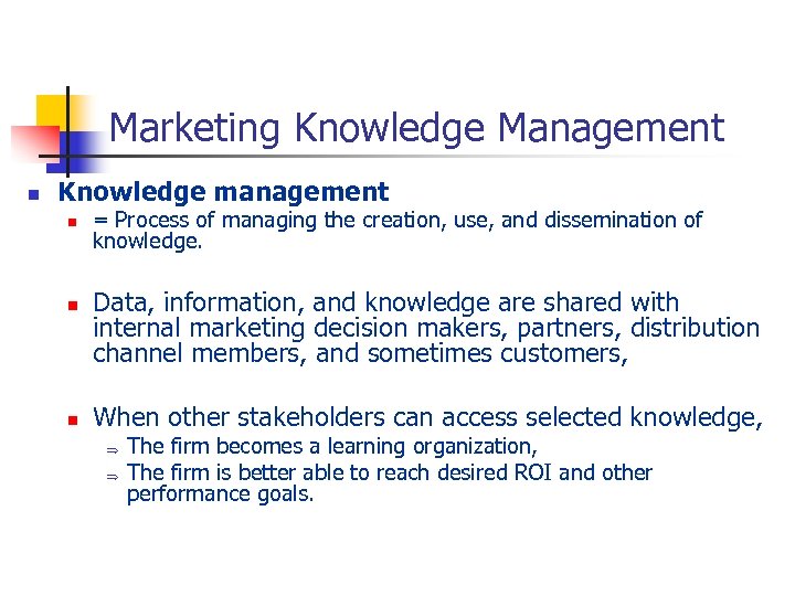 Marketing Knowledge Management n Knowledge management n n n = Process of managing the