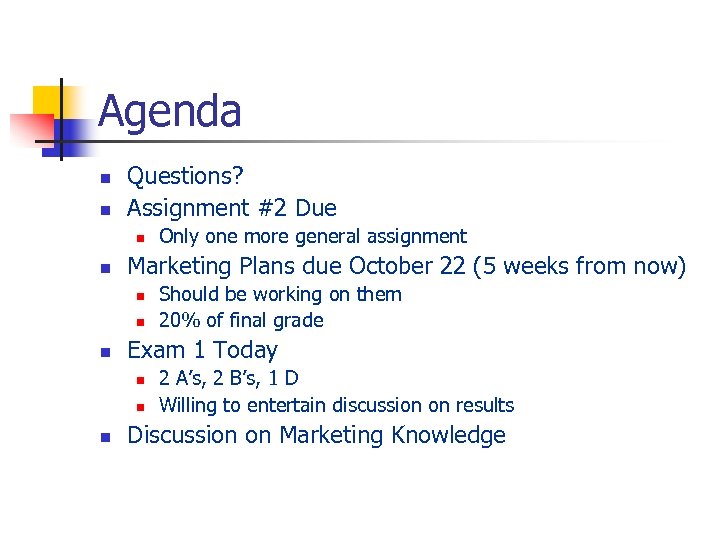Agenda n n Questions? Assignment #2 Due n n Marketing Plans due October 22