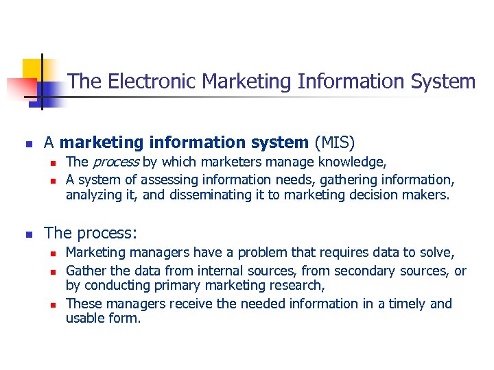The Electronic Marketing Information System n A marketing information system (MIS) n n n
