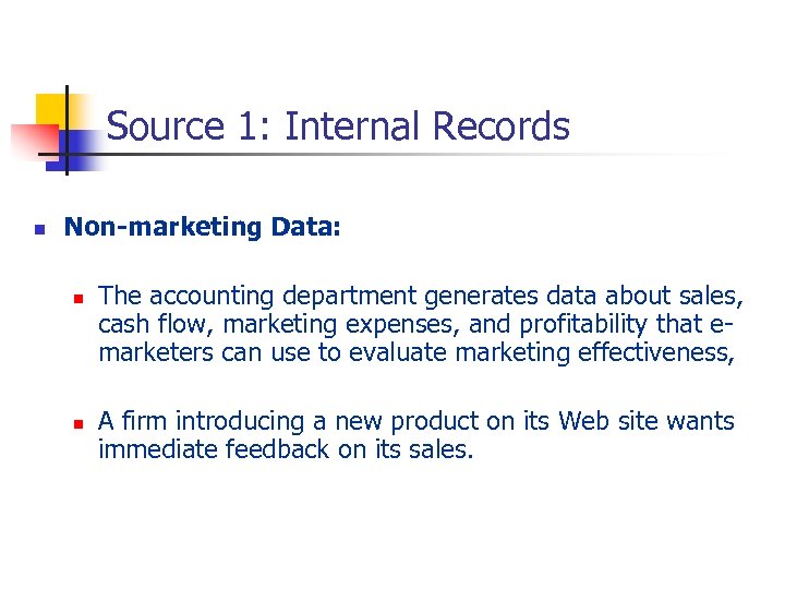 Source 1: Internal Records n Non-marketing Data: n n The accounting department generates data