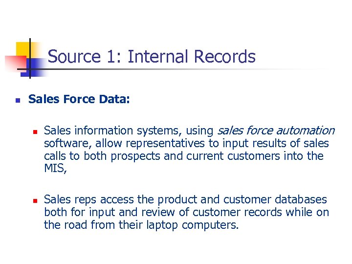 Source 1: Internal Records n Sales Force Data: n n Sales information systems, using