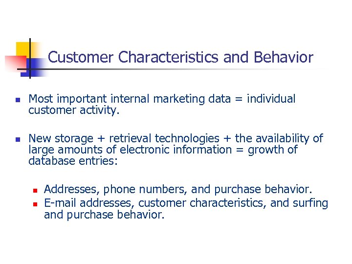 Customer Characteristics and Behavior n n Most important internal marketing data = individual customer