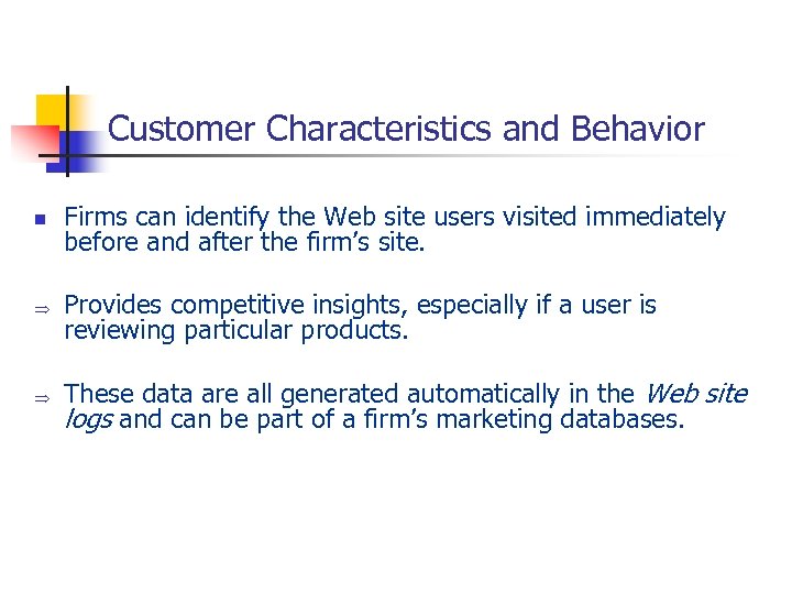 Customer Characteristics and Behavior n Þ Þ Firms can identify the Web site users