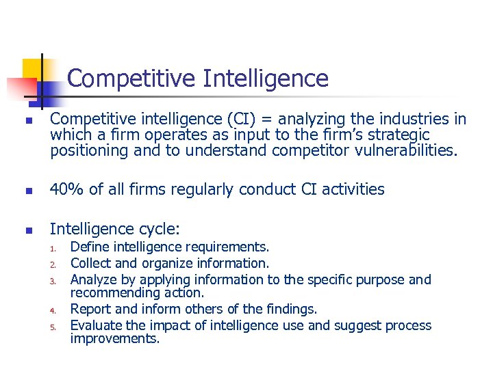 Competitive Intelligence n Competitive intelligence (CI) = analyzing the industries in which a firm
