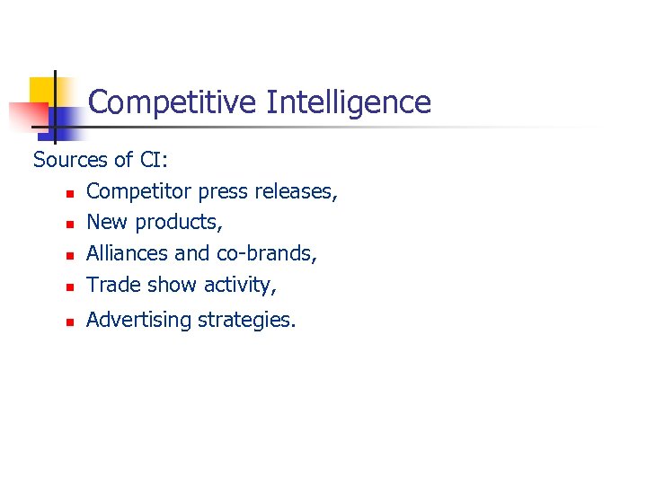 Competitive Intelligence Sources of CI: n Competitor press releases, n New products, n Alliances